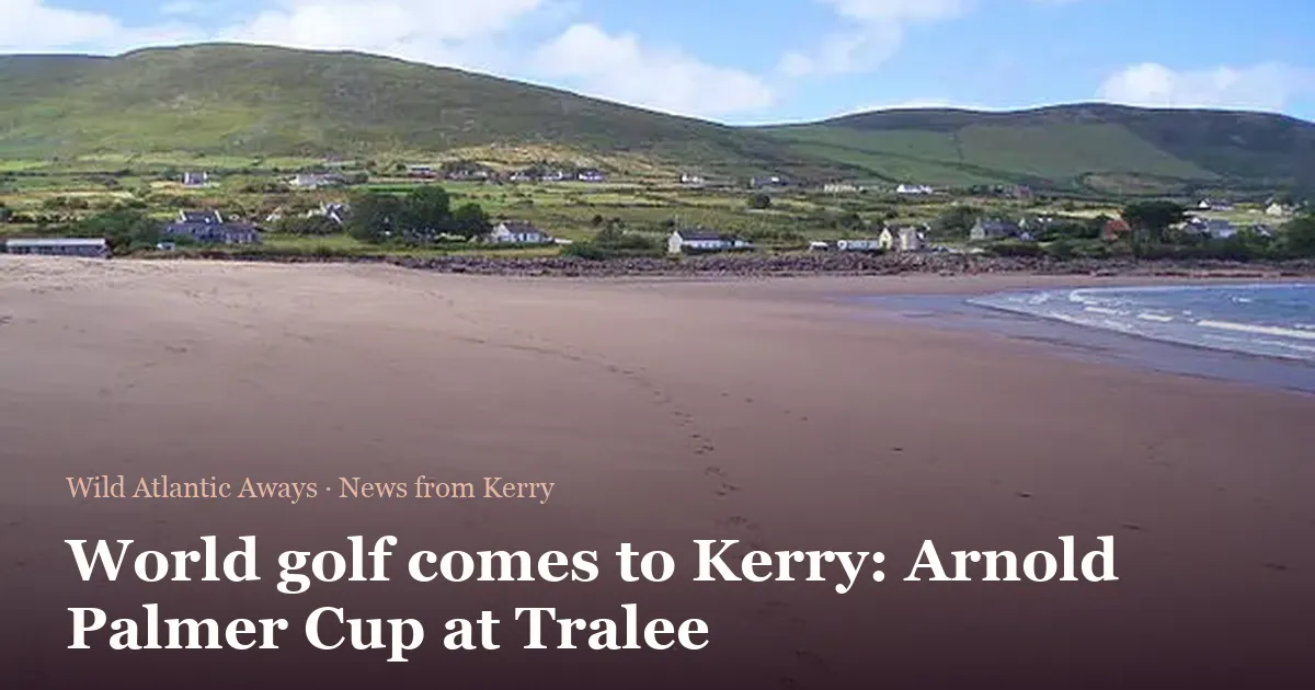 World golf comes to Kerry: Arnold Palmer Cup at Tralee