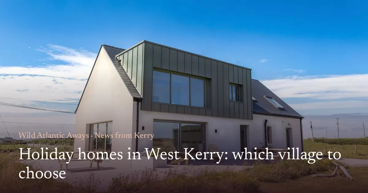 Holiday homes in West Kerry: which village to choose